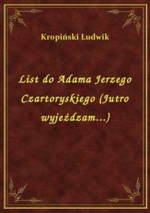List do Adama Jerzego Czartoryskiego (Jutro wyjeżdzam...)