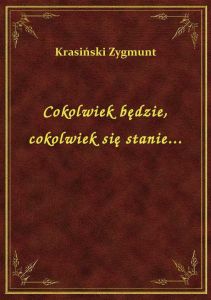 Cokolwiek będzie, cokolwiek się stanie...