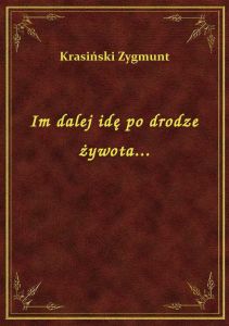 Im dalej idę po drodze żywota...