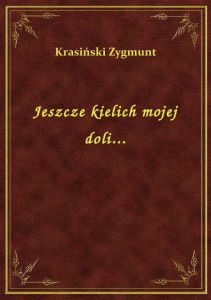Jeszcze kielich mojej doli...