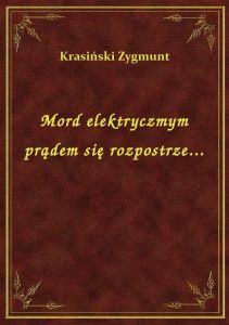 Mord elektryczmym prądem się rozpostrze...