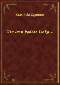 Oto losu będzie łaska...