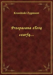 Przepasana złotą szarfą...