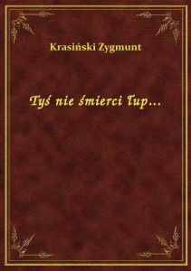 Tyś nie śmierci łup...