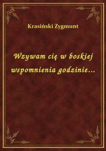 Wzywam cię w boskiej wspomnienia godzinie...