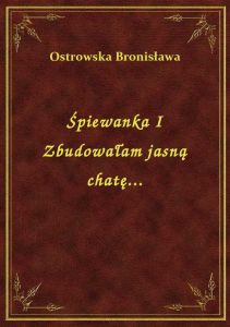 Śpiewanka I Zbudowałam jasną chatę...