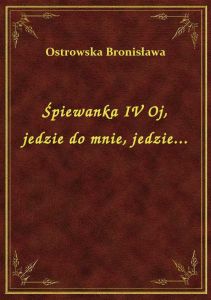Śpiewanka IV Oj, jedzie do mnie, jedzie...