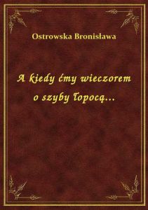A kiedy ćmy wieczorem o szyby łopocą...