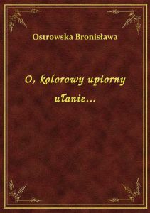 O, kolorowy upiorny ułanie...