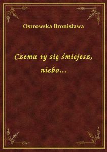Czemu ty się śmiejesz, niebo...