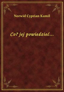 Co? jej powiedzieć...