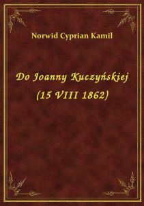 Do Joanny Kuczyńskiej (15 VIII 1862)