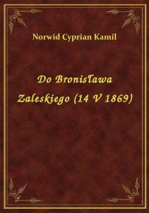 Do Bronisława Zaleskiego (14 V 1869)