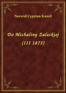 Do Michaliny Zaleskiej (III 1873)