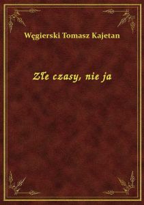 Złe czasy, nie ja