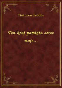 Ten kraj pamięta serce moje...