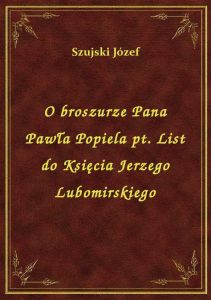 O broszurze Pana Pawła Popiela pt. List do Księcia Jerzego Lubomirskiego