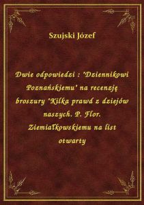 Dwie odpowiedzi : \Dziennikowi Poznańskiemu\ na recenzję broszury \Kilka prawd z dziejów naszych.