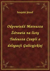 Odpowiedź Mateusza Żórawia na listy Tadeusza Czapli o delegacji Galicyjskiej