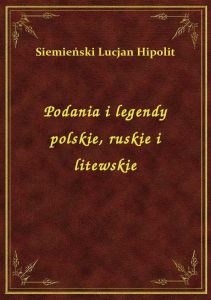 Podania i legendy polskie, ruskie i litewskie