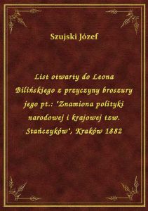 List otwarty do Leona Bilińskiego z przyczyny broszury jego pt.: \Znamiona polityki narodowej i kra