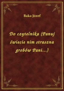 Do czytelnika (Panuj świecie nim straszna grobów Pani...)