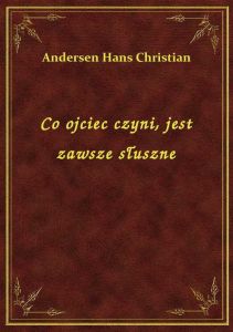 Co ojciec czyni, jest zawsze słuszne