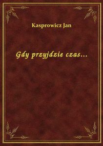 Gdy przyjdzie czas...