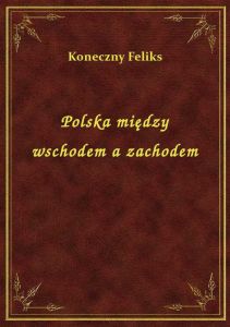 Polska między wschodem a zachodem