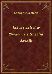 Jak się dzieci w Bronowie z Rozalią bawiły