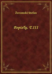 Popioły, T.III