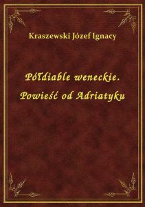Półdiable weneckie. Powieść od Adriatyku