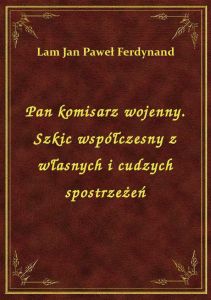 Pan komisarz wojenny. Szkic współczesny z własnych i cudzych spostrzeżeń