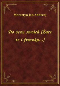 Do oczu swoich (Żart to i fraszka...)