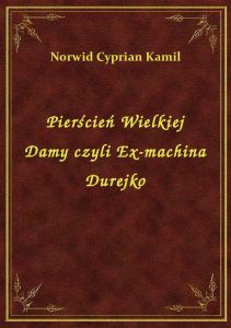 Pierścień Wielkiej Damy czyli Ex-machina Durejko