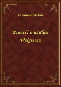Powieść o udałym Walgierzu