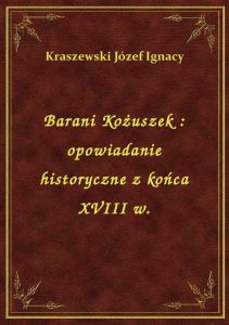 Barani Kożuszek : opowiadanie historyczne z końca XVIII w.