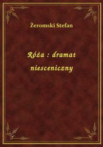 Róża : dramat niesceniczny