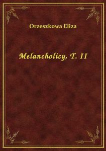 Melancholicy, T. II