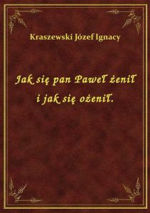 Jak się pan Paweł żenił i jak się ożenił.