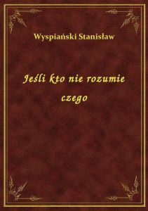 Jeśli kto nie rozumie czego