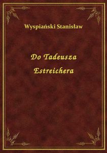 Do Tadeusza Estreichera