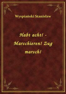 Habt acht! - Marschieren! Zug marsch!