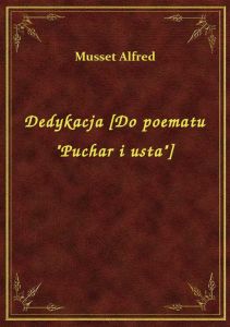 Dedykacja [Do poematu \Puchar i usta\]