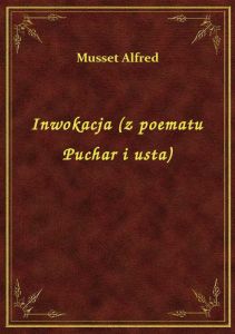 Inwokacja (z poematu Puchar i usta)