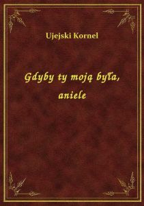 Gdyby ty moją była, aniele