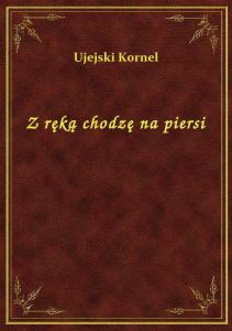 Z ręką chodzę na piersi