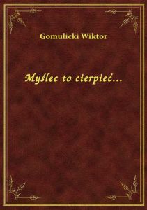 Myślec to cierpieć...