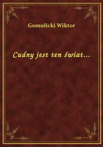 Cudny jest ten świat...