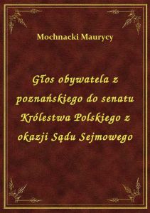 Głos obywatela z poznańskiego do senatu Królestwa Polskiego z okazji Sądu Sejmowego
